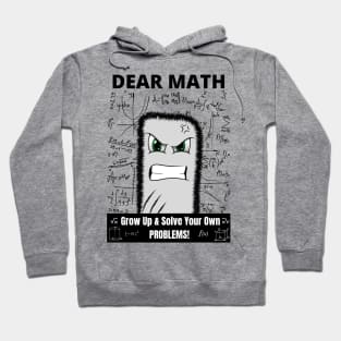 Dear Math Grow Up And Solve Your Own Problems Hoodie